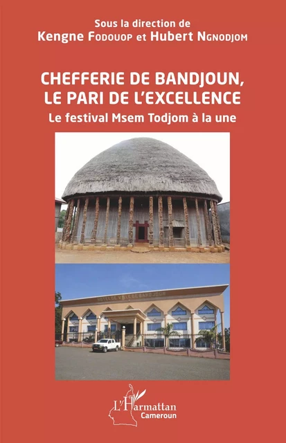 Chefferie de Bandjoun, le pari de l'excellence - Kengne Fodouop, Hubert NGNODJOM - Editions L'Harmattan