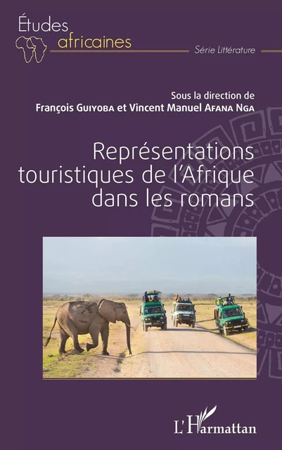 Représentations touristiques de l'Afrique dans les romans - François Guiyoba, Vincent Manuel Afana Nga - Editions L'Harmattan