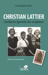 Christian Lattier. L'enfance ignorée du sculpteur