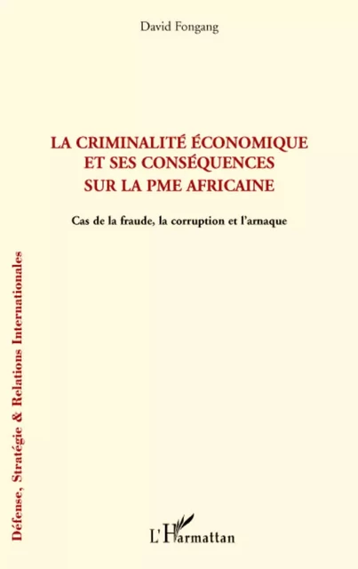 La criminalité économique et ses conséquences sur la PME africaine - DAVID FONGANG - Editions L'Harmattan