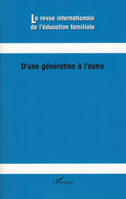 D'une génération à l'autre - Débora Poncelet, Willy Lahaye, Anne Marie Fontaine, Claudia Andrade, Marie Anaut, Serge Tisseron, Huguette Desmet, Jean-Pierre Pourtois, Jean Houssaye - Editions L'Harmattan