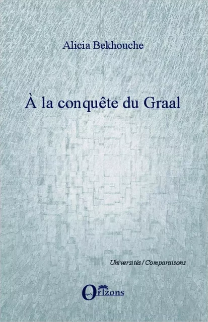 A la conquête du Graal - Alicia Bekhouche - Editions Orizons