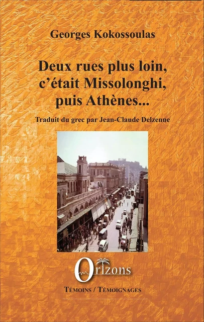 Deux rues plus loin, c'était Missolonghi, puis Athènes - Georges Kokossoulas - Editions Orizons