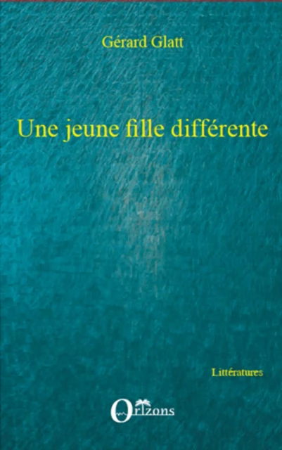 Une jeune fille différente - Gérard Glatt - Editions Orizons