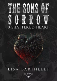 The sons of sorrow - 3 - Shattered heart