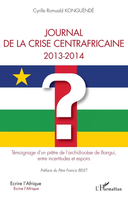 Journal de la crise centrafricaine 2013-2014 - Cyrille Romuald Konguéndé - Editions L'Harmattan