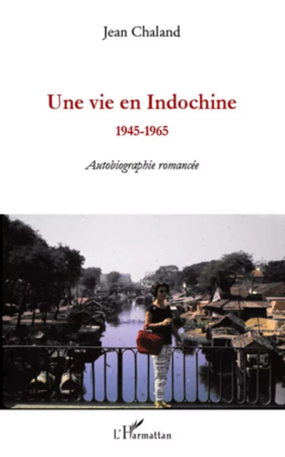 Une vie en Indochine - Jean Chaland - Editions L'Harmattan