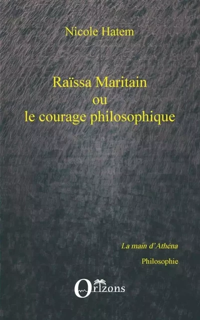 Raissa Maritain ou le courage philosophique - Nicole Hatem - Editions Orizons