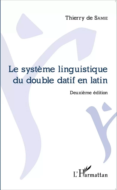 Le système linguistique du double datif en latin -  De samie thierry - Editions L'Harmattan