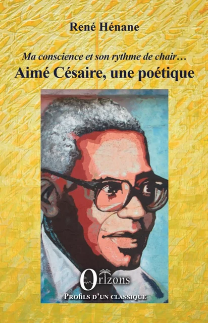 Aimé Césaire, une poétique - René Hénane - Editions Orizons