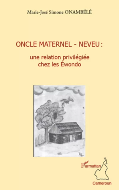 Oncle maternel - neveu : une relation privilégiée chez les Ewondo - Marie-José Simone Onambélé - Editions L'Harmattan