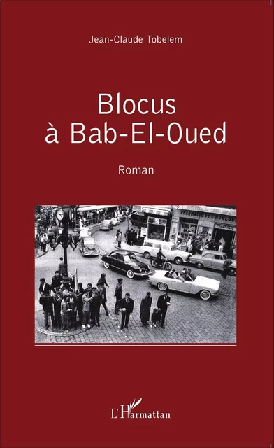 Blocus à Bab-El-Oued - Jean-Claude Tobelem - Editions L'Harmattan