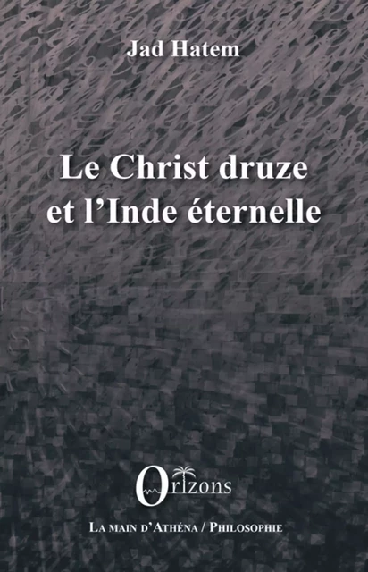 Le Christ druze et l'Inde éternelle - Jad Hatem - Editions Orizons