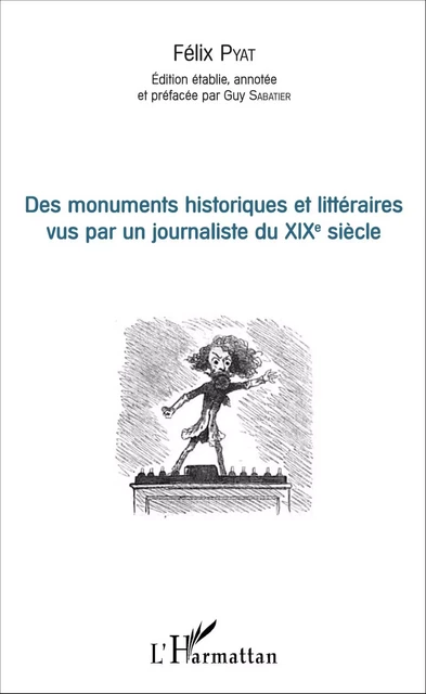 Des monuments historiques et littéraires vus par un journaliste du XIXe siècle - Félix Pyat, Guy Sabatier - Editions L'Harmattan