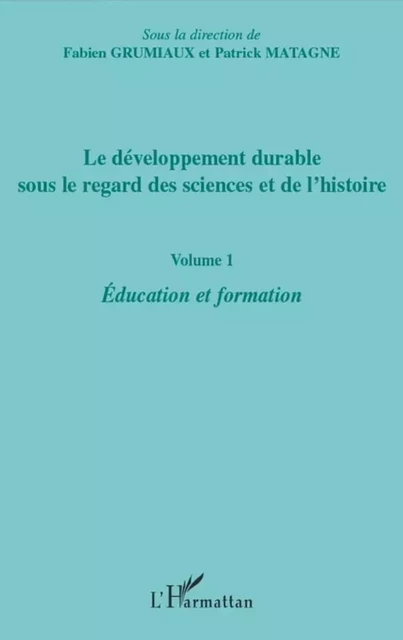 Le développement durable sous le regard des sciences et de l'histoire - Fabien Grumiaux, Patrick Matagne - Editions L'Harmattan