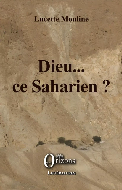 Dieu... ce Saharien? -  - Editions Orizons