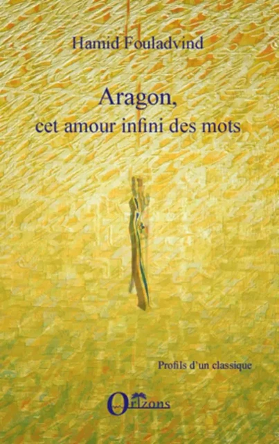 Aragon, cet amour infini des mots -  - Editions Orizons