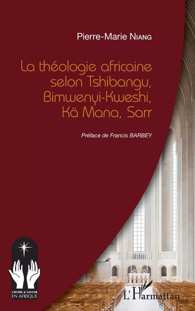 La théologie africaine selon Tshibangu, Bimwenyi-Kweshi, Kä Mana, Sarr - Pierre-Marie Niang - Editions L'Harmattan