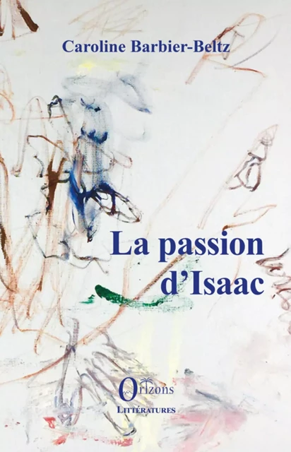 La passion d'Isaac - Caroline Barbier-Beltz - Editions Orizons