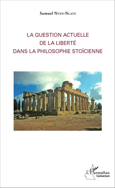 La question actuelle de la liberté dans la philosophie stoïcienne - Samuel Nten-Nlate - Editions L'Harmattan