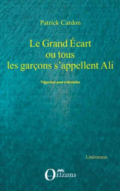 GRAND ECART OU TOUS LES GARCONS S'APPELLENT ALI -  Cardon Patrick - Editions Orizons