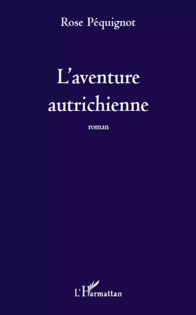 L'aventure autrichienne - Rose Péquignot - Editions L'Harmattan