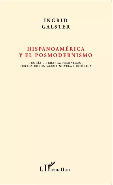 Hispanoamérica y el posmodernismo -  Galster ingrid - Editions L'Harmattan