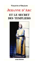 Jehanne d'Arc et le secret des templiers