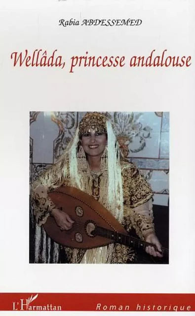 Wellâda, princesse andalouse - Rabia Abdessemed - Editions L'Harmattan