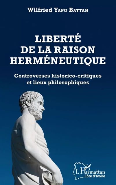 Liberté de la raison herméneutique - Wilfried Yapo Battah - Editions L'Harmattan