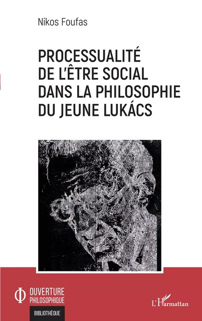 Processualité de l'être social dans la philosophie du jeune Lukács - Nikos Foufas - Editions L'Harmattan