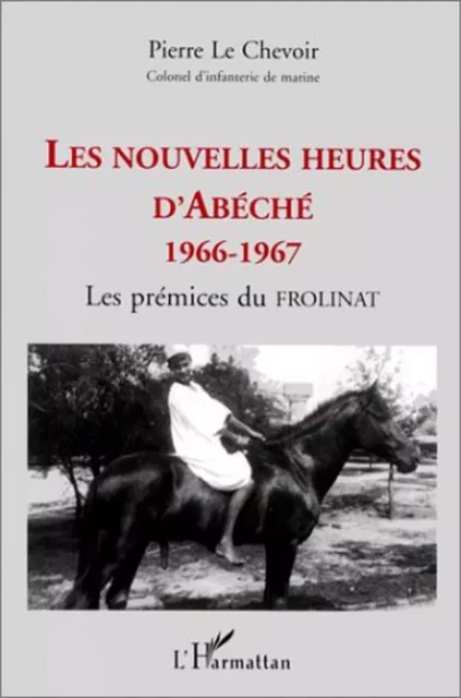 LES NOUVELLES HEURES D'ABECHE 1966-1967 - Pierre Le Chevoir - Editions L'Harmattan