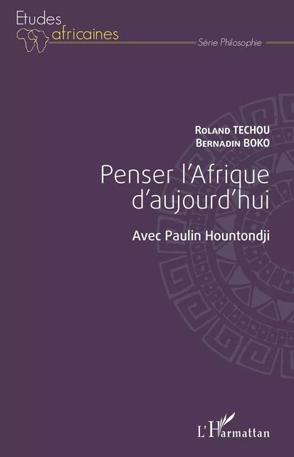 Penser l'Afrique d'aujourd'hui. Avec Paulin Hountondji - Roland Techou, Bernardin Boko - Editions L'Harmattan