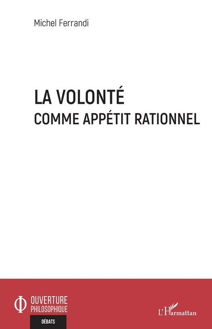 La volonté comme appétit rationnel - Michel Ferrandi - Editions L'Harmattan