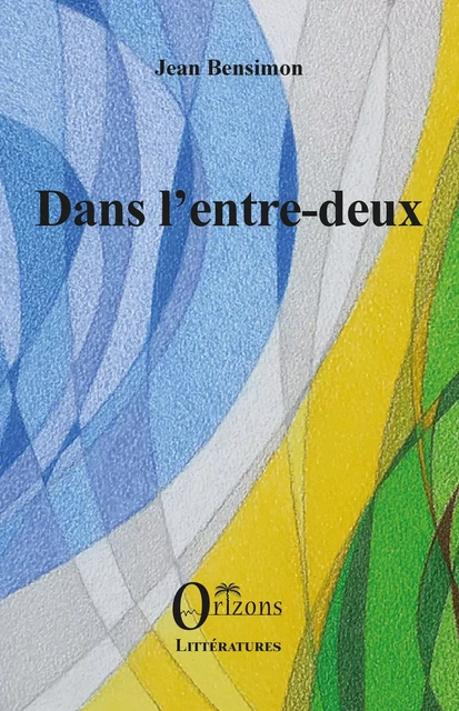 Dans l'entre-deux - Jean Bensimon - Editions Orizons