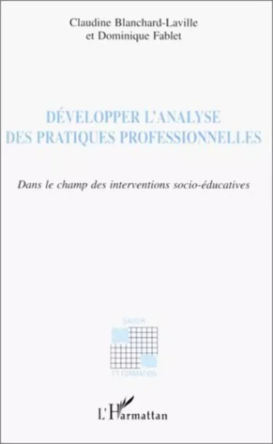 DÉVELOPPER L'ANALYSE DES PRATIQUES PROFESSIONNELLES - Dominique Fablet (1953- 2013), Claudine Blanchard-Laville - Editions L'Harmattan