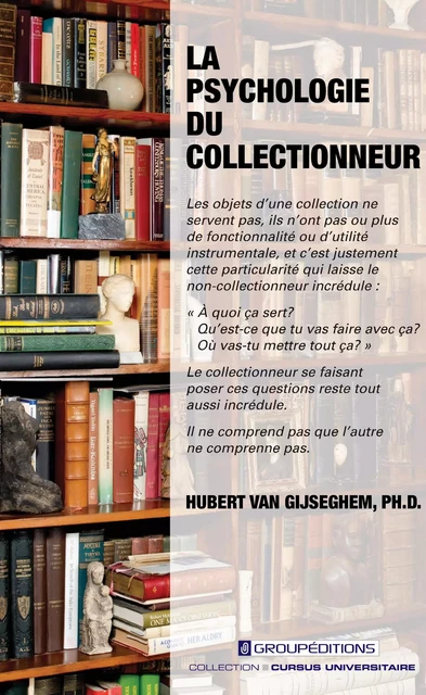 La psychologie du collectionneur - Hubert Van Gijseghem - Groupéditions Editeurs