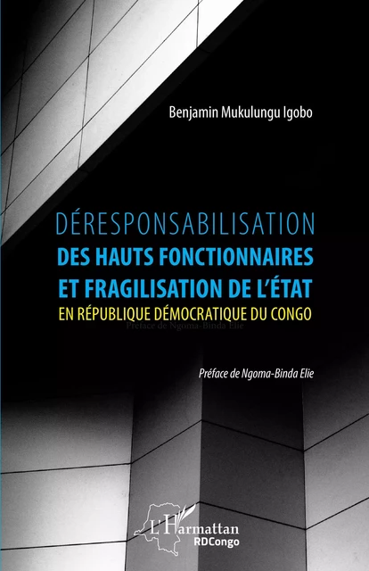 Déresponsabilisation des hauts fonctionnaires et fragilisation de l'État en République démocratique du Congo - Benjamin Mukulungu Igobo - Editions L'Harmattan