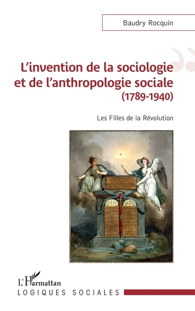 L'invention de la sociologie et de l'anthropologie sociale (1789-1940) - Baudry Rocquin - Editions L'Harmattan