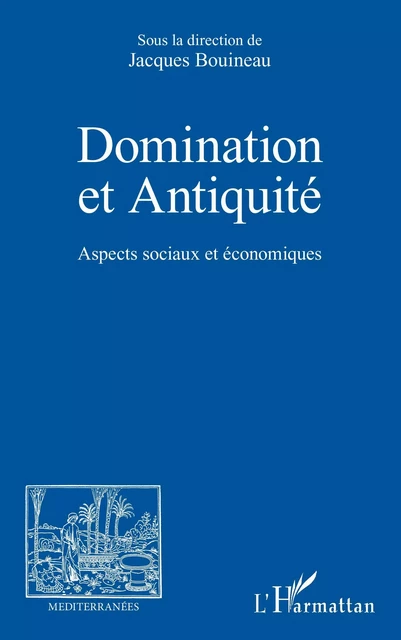 Domination et Antiquité - association Méditerranées Bouineau Jacques - Editions L'Harmattan