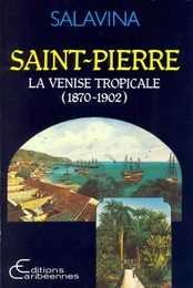 Saint-Pierre, la Venise tropicale (1870-1902)