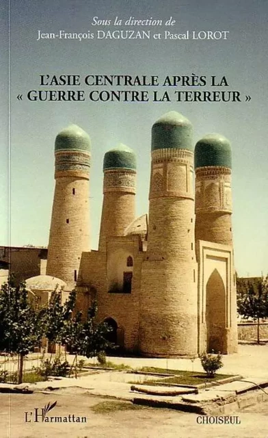 L'Asie centrale après la "guerre contre la terreur" - Jean-François Daguzan - Editions L'Harmattan