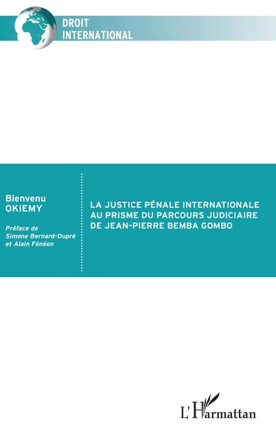 La justice pénale internationale au prisme du parcours judiciaire de Jean-Pierre Bemba Gombo - Bienvenu Okiemy - Editions L'Harmattan