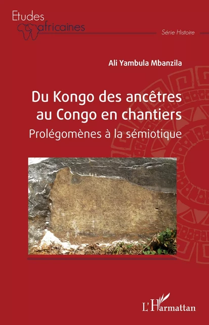 Du Kongo des ancêtres au Congo en chantiers - Ali Yambula Mbanzila - Editions L'Harmattan