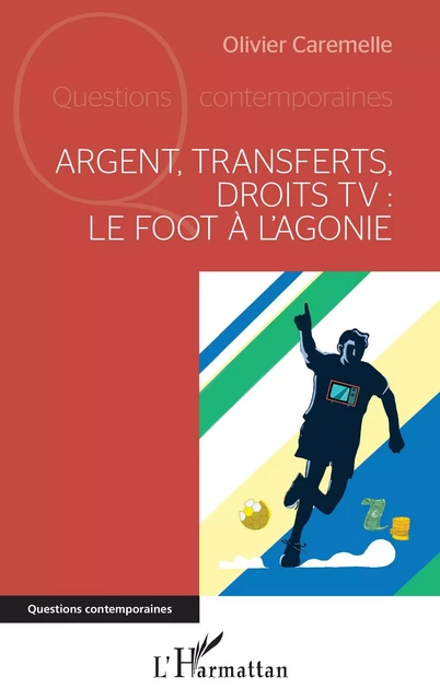 Argent, transferts, droits TV - Olivier Caremelle - Editions L'Harmattan