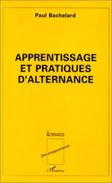 Apprentissage et pratiques d'alternance - Paul Bachelard - Editions L'Harmattan