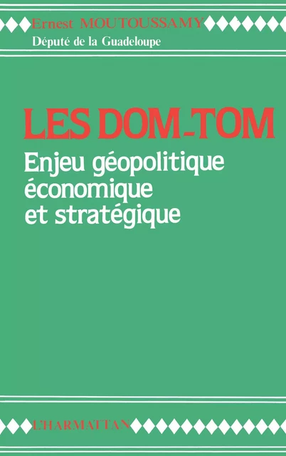 Les DOM-TOM enjeu géopolitique, économique et stratégique - Ernest Moutoussamy - Editions L'Harmattan