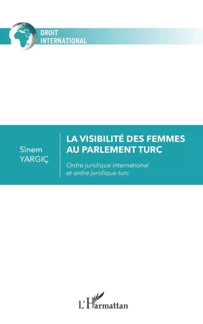 La visibilité des femmes au parlement turc - Sinem Yargic - Editions L'Harmattan