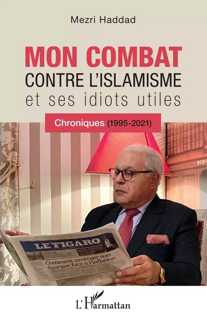 Mon combat contre l'islamisme et ses idiots utiles - Mezri Haddad - Editions L'Harmattan