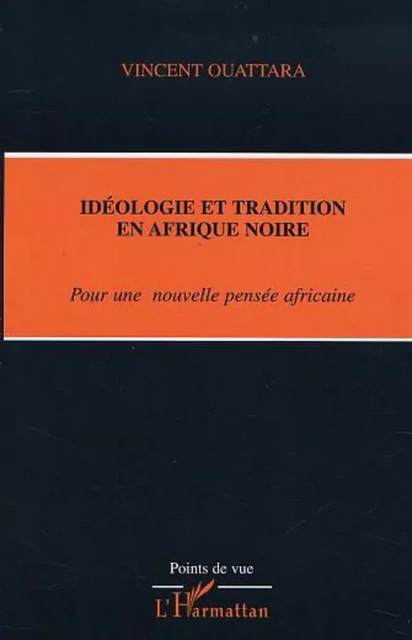 IDÉOLOGIE ET TRADITION EN AFRIQUE NOIRE - Vincent Ouattara - Editions L'Harmattan